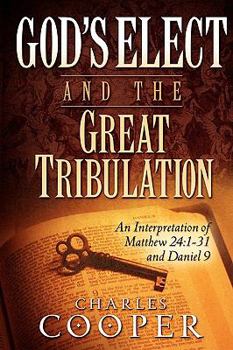 Paperback God's Elect and the Great Tribulation: An Interpretation of Matthew 24:1-31 and Daniel 9 Book