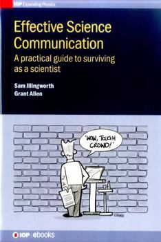 Hardcover Effective Science Communication: A practical guide to surviving as a scientist Book