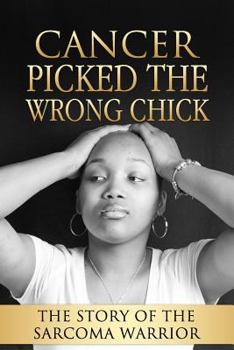Paperback Cancer Picked The Wrong Chick: The Story Of The Sarcoma Warrior Book