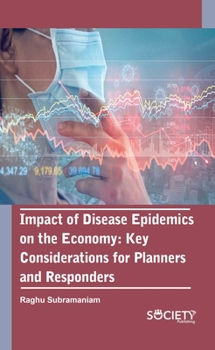 Hardcover Impact of Disease Epidemics on the Economy: Key Considerations for Planners and Responders Book