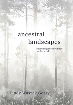 Ancestral Landscapes : Searching for My Place in the World