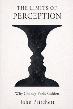 The Limits of Perception: Why Change Feels Sudden