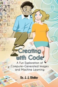 Paperback Creating with Code: A Fun Exploration of Computer-Generated Images and Machine Learning Book