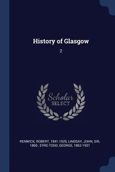 History of Glasgow, Volume 2: From the Reformation to the Revolution - Book #2 of the History of Glasgow
