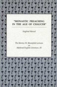 Monastic Preaching in the Age of Chaucer (The Norton W. Bloomfield Lectures on Medieval English Literature : Volume III) - Book  of the Festschriften, Occasional Papers, and Lectures