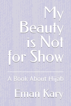 Paperback My Beauty is Not for Show: A Book About Hijab Book