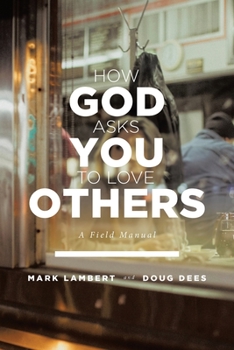 Paperback How God Asks You To Love Others: A Field Manual Book