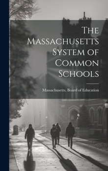 Hardcover The Massachusetts System of Common Schools Book