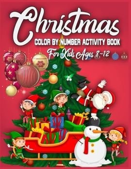 Christmas Color By Number Activity Book For Kids Ages 8-12: christmas color by number coloring books for kids | christmas color by numbers for kids ... books | Best Christmas Gift For Smart Kids