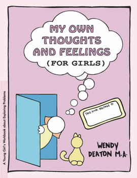 My Own Thoughts and Feelings (for Girls): A Young Girl's Workbook About Exploring Problems - Book  of the GROW series