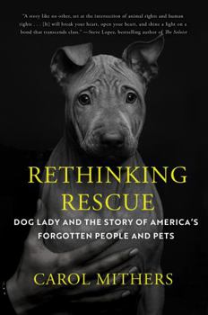 Hardcover Rethinking Rescue: Dog Lady and the Story of Americas Forgotten People and Pets Book