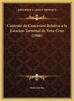 Contrato de Concesion Relativo a la Estacion Terminal de Vera-Cruz (1906)