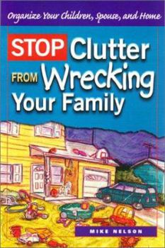 Paperback Stop Clutter from Wrecking Your Family: Organize Your Children, Spouse, and Home Book