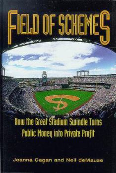 Hardcover Field of Schemes: How the Great Stadium Swindle Turns Public Money Into Private Profit Book