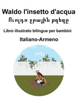 Italiano-Armeno Waldo l'insetto d'acqua / ?????? ?????? ????? Libro illustrato bilingue per bambini (Italian Edition)