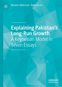 Hardcover Explaining Pakistan's Long-Run Growth: A Keynesian Model in Seven Essays Book