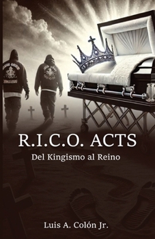 R.I.C.O. Acts: Del Kingism al Reino (Spanish Edition)