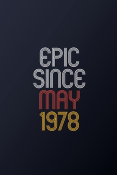 Epic Since May 1978: Blank Lined Journal, Happy Birthday Notebook, Diary Perfect Gift For Your Loved Ones