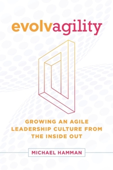 Paperback Evolvagility: Growing an Agile Leadership Culture from the Inside Out Book
