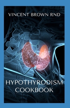 Paperback Hypothyrodism Cookbook: The Complete Guide To healthy And delicious Recipes To Restore Thyroid Balance Book