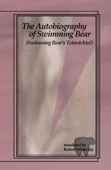 Paperback The Autobiography of Swimming Bear: (Swimming Bear's Tchtotchta!) translated by Robert White Jay Book