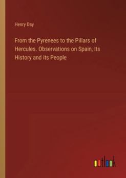 Paperback From the Pyrenees to the Pillars of Hercules. Observations on Spain, Its History and its People Book