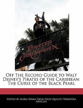 Paperback Off the Record Guide to Walt Disney's Pirates of the Caribbean: The Curse of the Black Pearl Book