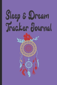 Paperback Sleep And Dream Tracker Journal: Dream Catcher : Monitor Your Sleep And Your Dreams Book