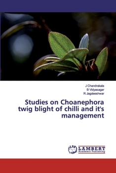 Paperback Studies on Choanephora twig blight of chilli and it's management Book