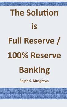 Paperback The Solution is Full Reserve / 100% Reserve Banking Book