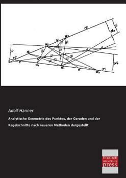 Paperback Analytische Geometrie Des Punktes, Der Geraden Und Der Kegelschnitte Nach Neueren Methoden Dargestellt [German] Book