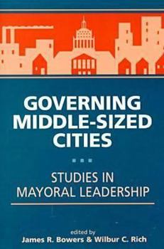 Paperback Governing Middle-Sized Cities: Studies in Mayoral Leadership Book