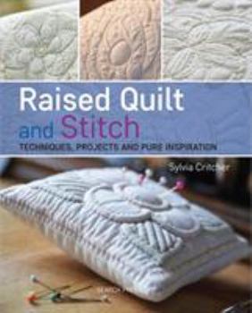 Paperback Raised Quilt and Stitch: Techniques, Projects and Pure Inspiration Book