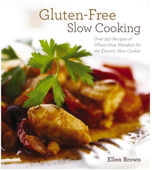 Paperback Gluten-Free Slow Cooking: Over 250 Recipes of Wheat-Free Wonders for the Electric Slow Cooker Book