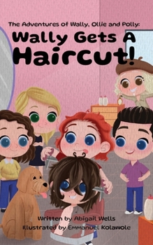 Wally Gets a Haircut! (The Adventures of Wally, Ollie and Polly)