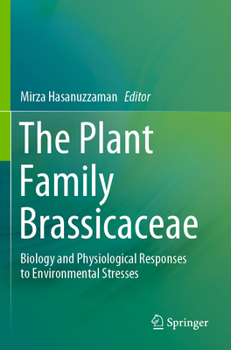 The Plant Family Brassicaceae: Biology and Physiological Responses to Environmental Stresses