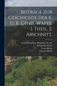 Beitr�ge zur Geschichte der k. u. k. Genie-Waffe. I. Theil. 2. Abschnitt.