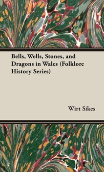 Hardcover Bells, Wells, Stones, and Dragons in Wales (Folklore History Series) Book