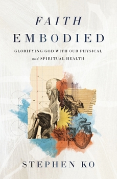 Paperback Faith Embodied: Glorifying God with Our Physical and Spiritual Health Book