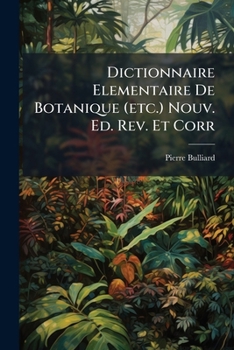 Paperback Dictionnaire Elementaire De Botanique (etc.) Nouv. Ed. Rev. Et Corr [French] Book