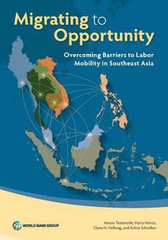 Paperback Migrating to Opportunity: Overcoming Barriers to Labor Mobility in Southeast Asia Book