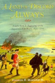 Paperback Land of Discord Always: Acadia from Its Beginnings to the Expulsion of Its People, 1604-1755 Book