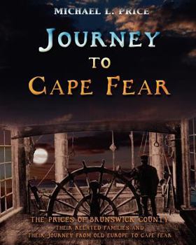 Paperback Journey to Cape Fear: The Prices of Brunswick County Their related families and their journey from Old Europe to Cape Fear Book