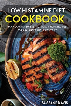 Paperback Low Histamine Diet: MAIN COURSE - 60+ Easy to prepare home recipes for a balanced and healthy diet Book