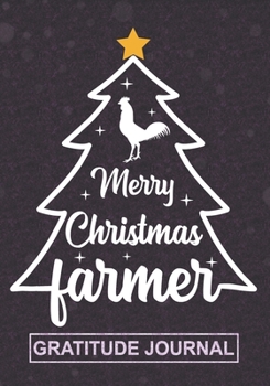 Paperback Merry Christmas Farmer - Gratitude Journal: Blank Lined Christmas Journal For Farmer Chicken Lover, Farm Boy and Girl, Farmer Life Appreciation Gift f Book