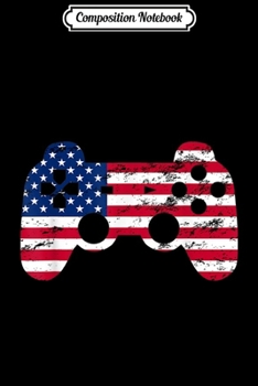 Paperback Composition Notebook: 4th Of July American Flag Gamer Video Game Boys Men Journal/Notebook Blank Lined Ruled 6x9 100 Pages Book
