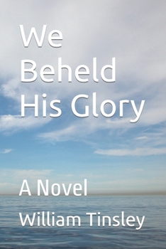 We Beheld His Glory: A Novel B08ZD6TB5Q Book Cover