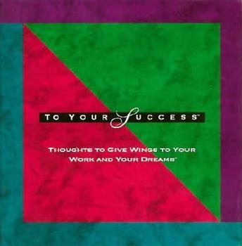 Hardcover To Your Success: Thoughts to Give Wings to Your Work and Your Dreams Book