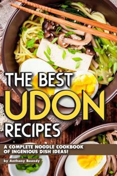 Paperback The Best Udon Recipes: A Complete Noodle Cookbook of Ingenious Dish Ideas! Book