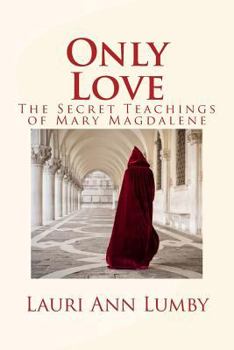 Paperback Only Love: The Secret Teachings of Mary Magdalene Book